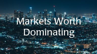 Markets Worth Dominating
