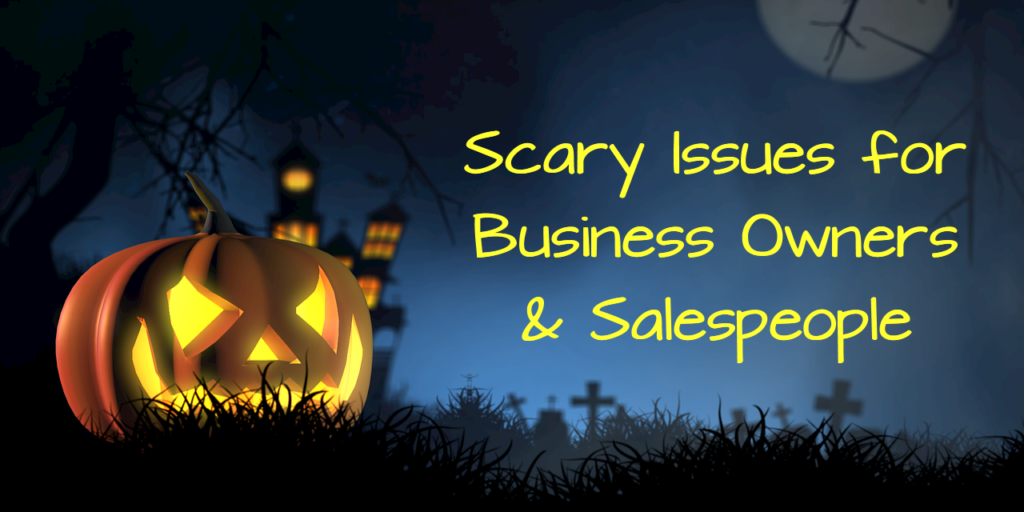 Scary Issues for Business Owners & Salespeople