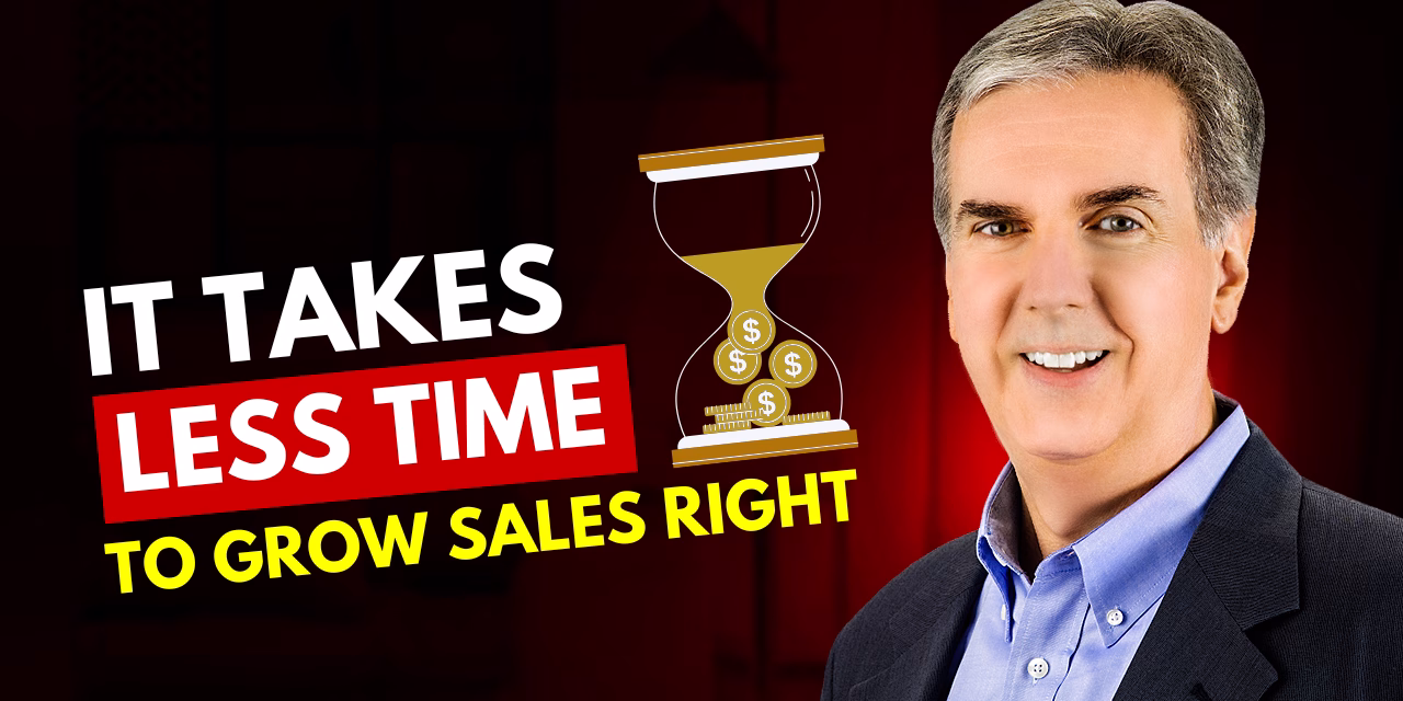 It Takes Less Time to Grow Sales Right