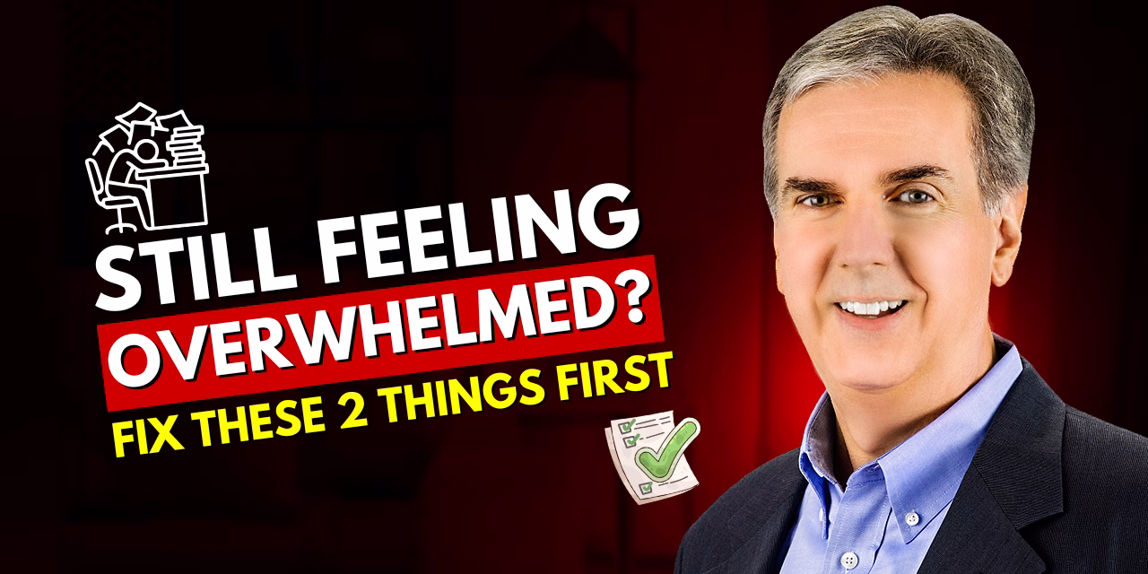 Still Feeling Overwhelmed? Fix These 2 Things First Still Feeling Overwhelmed? Fix These 2 Things First